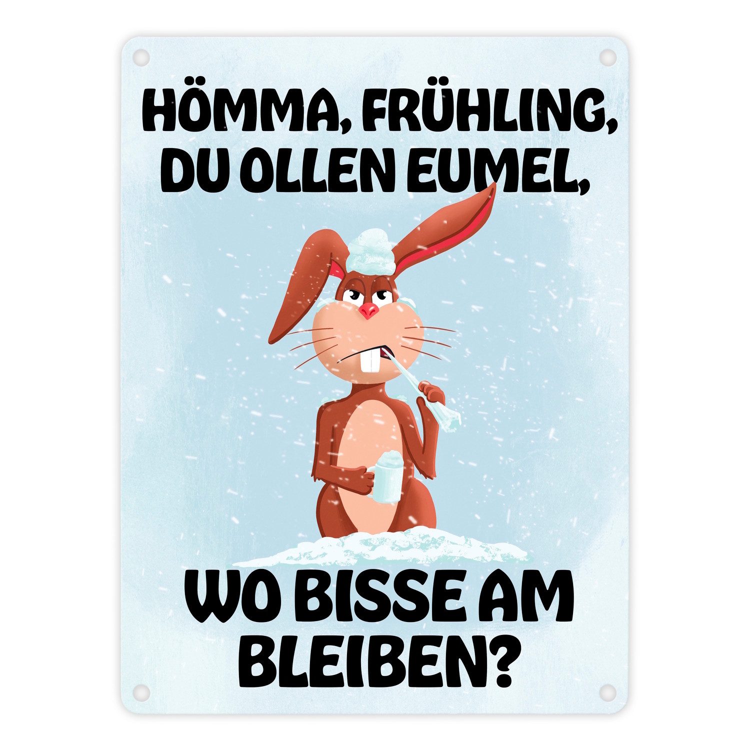Metallschild Hömma Frühling du ollen Eumel wo bisse am bleiben Metallschild in cm