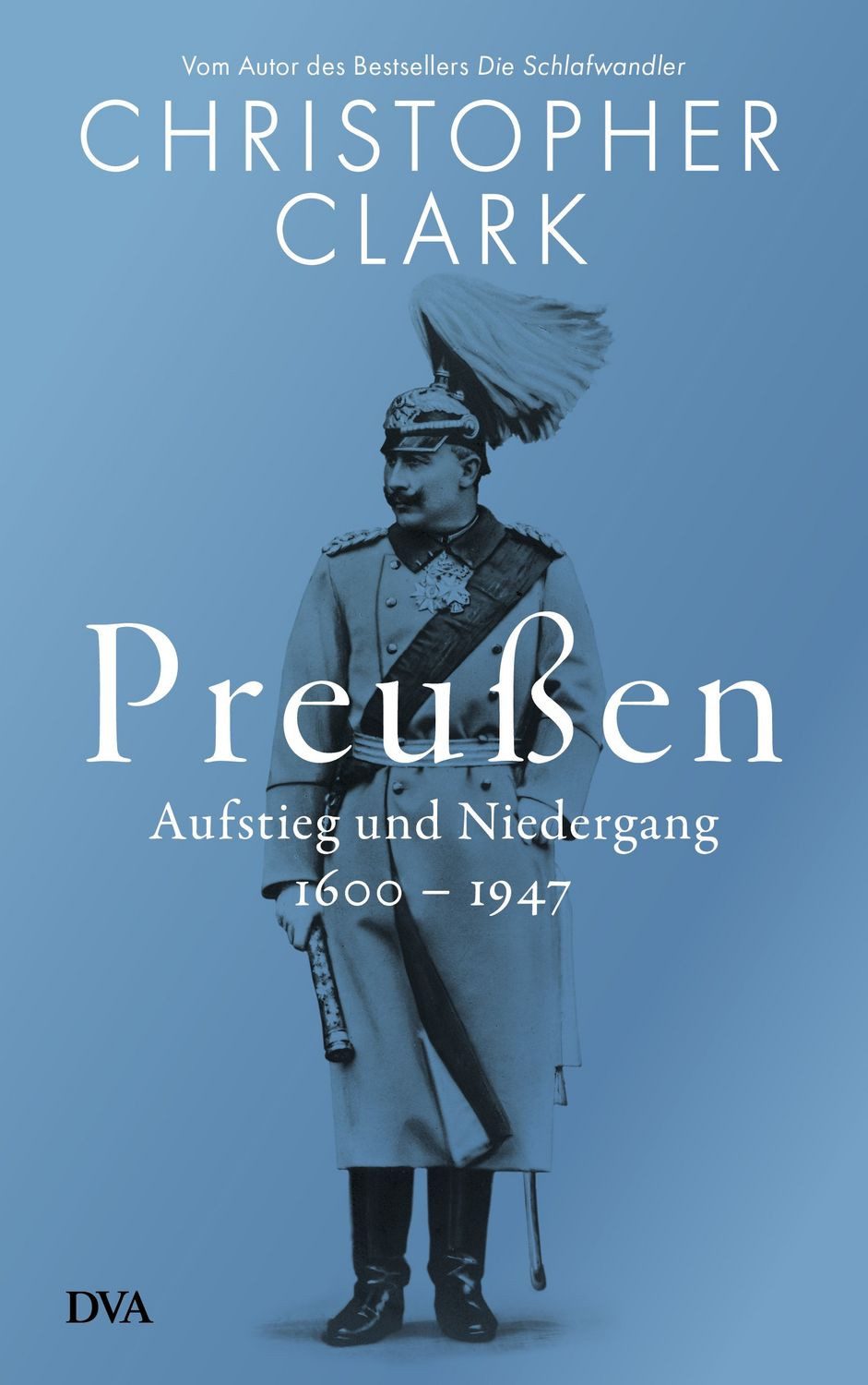 Preußen Aufstieg und Niedergang - 1600–1947 / Christopher Clark