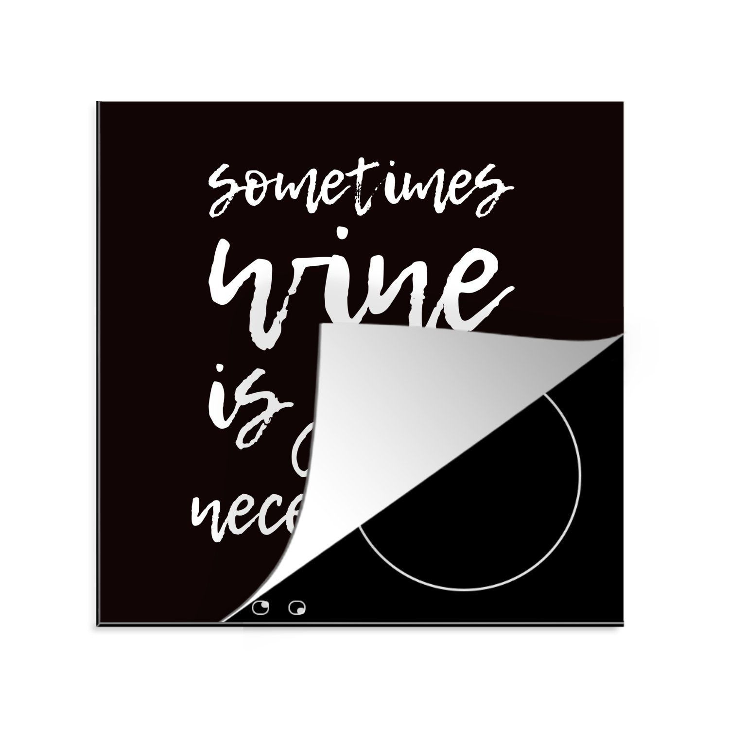 MuchoWow Herdblende-/Abdeckplatte Zitat vor schwarzem Hintergrund "Manchmal ist Wein einfach notwendig"., Vinyl, (1 tlg), 78x78 cm, Ceranfeldabdeckung, Arbeitsplatte für küche