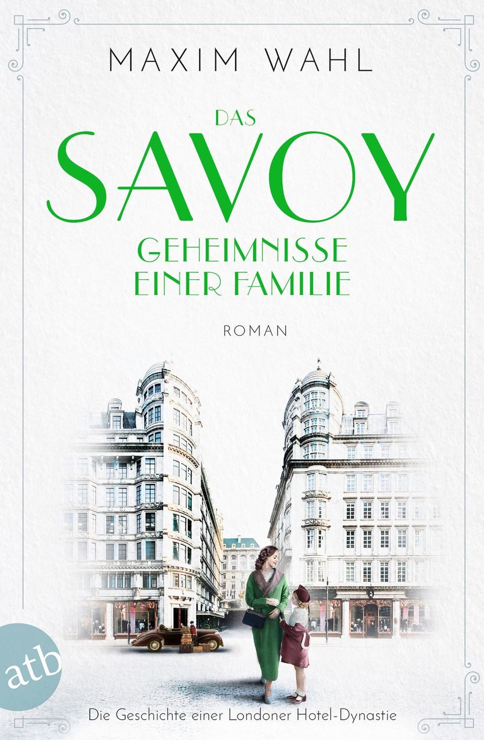 Das Savoy - Geheimnisse einer Familie / Maxim Wahl