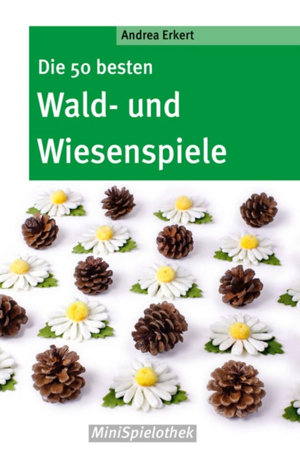 Die 50 besten Wald- und Wiesenspiele / Andrea Erkert