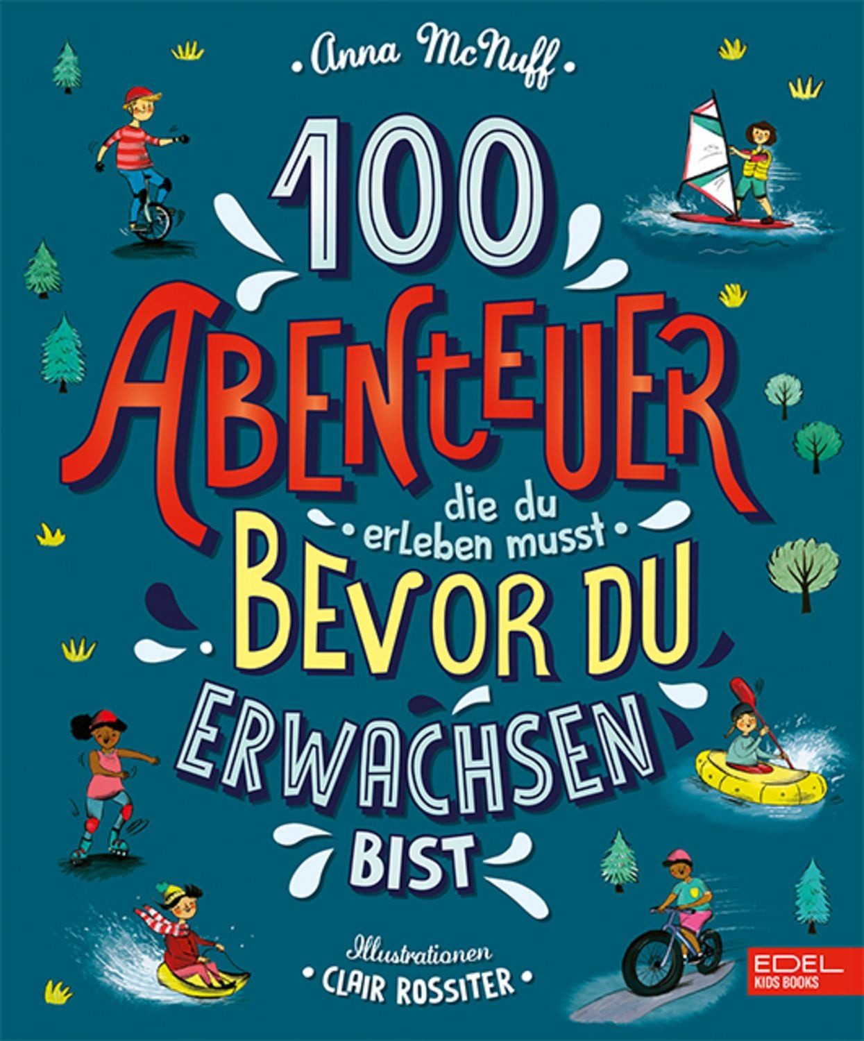 100 Abenteuer, die du erleben musst, bevor du erwachsen bist / Anna McNuff