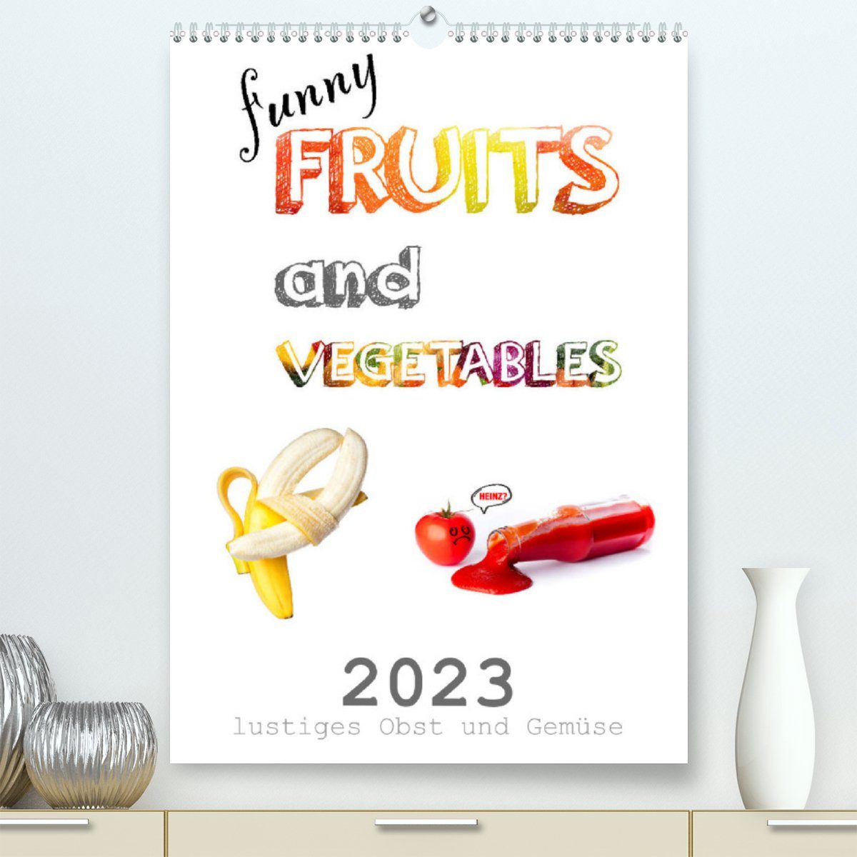 CALVENDO Wandkalender funny FRUITS and VEGETABLES - lustiges Obst und Gemüse (Premium, hochwertiger DIN A2 Wandkalender 2023, Kunstdruck in Hochglanz)