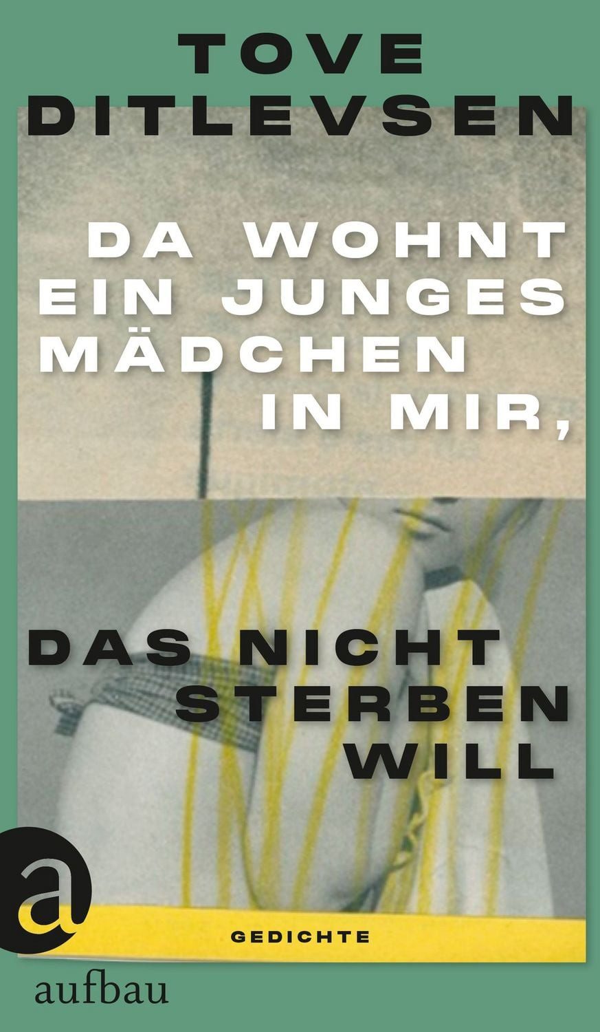Da wohnt ein junges Mädchen in mir, das nicht sterben will / Tove Ditlevsen, Gedichte