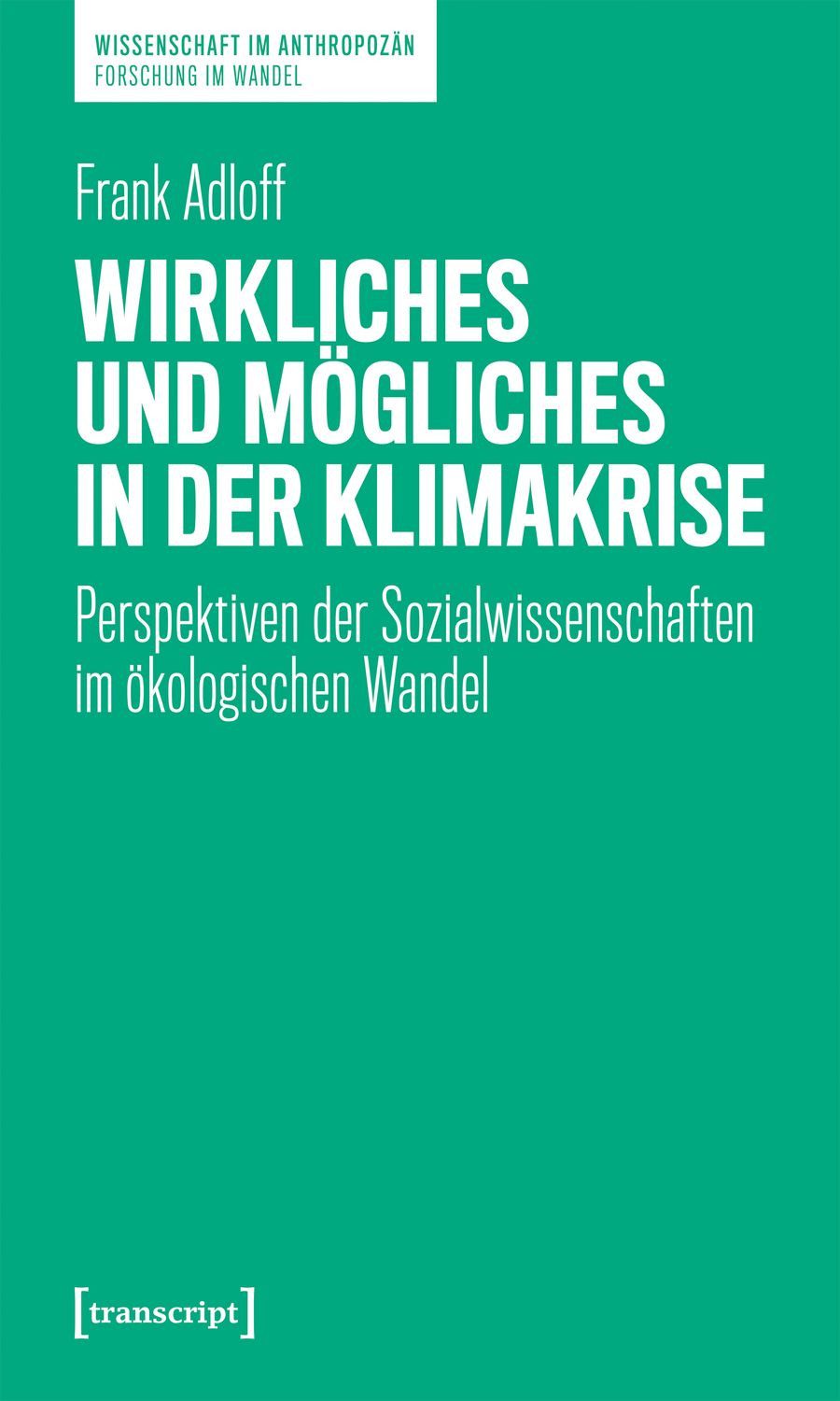 Wirkliches und Mögliches in der Klimakrise / Frank Adloff