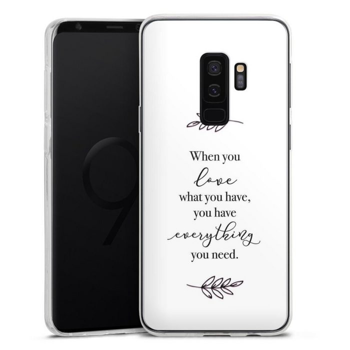 DeinDesign Handyhülle Liebe Spruch Statement When You Love What You Have Samsung Galaxy S9 Plus Silikon Hülle Bumper Case Handy Schutzhülle