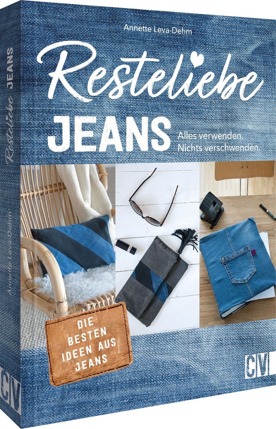 Resteliebe Jeans – Alles verwenden, nichts verschwenden! / Annette Leva-Dehm