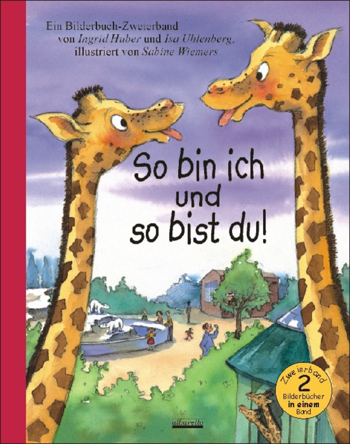 So bin ich und so bist du! / Ingrid Huber, Isa Uhlenberg