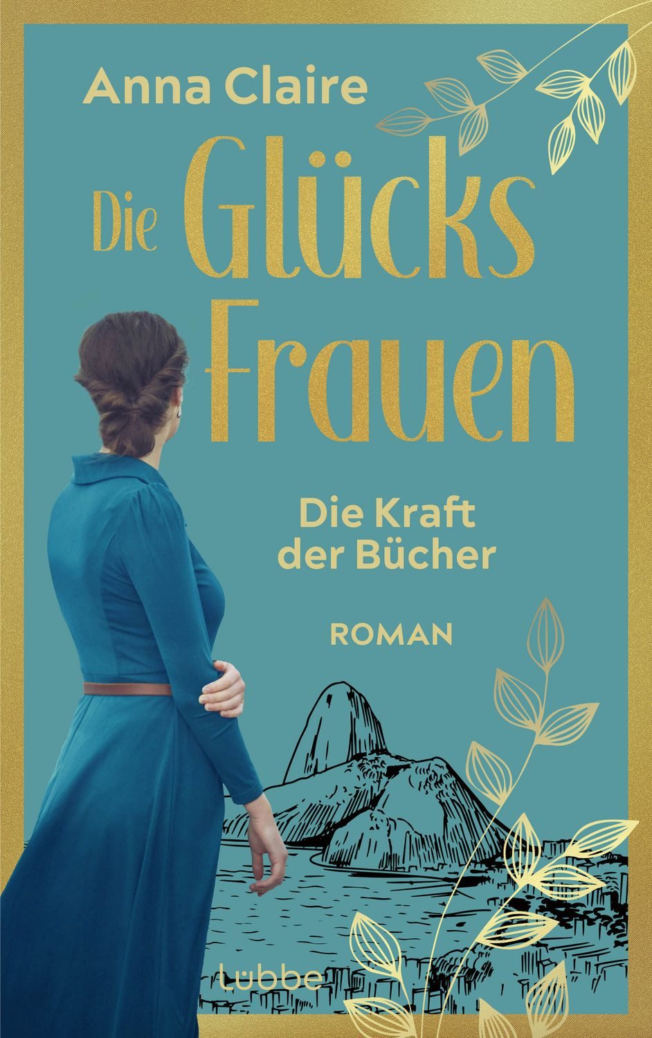 Die Glücksfrauen - Die Kraft der Bücher / Anna Claire, Roman. Der neue Band aus der Reihe um 3 Exilantinnen nach dem 2. Weltkrieg