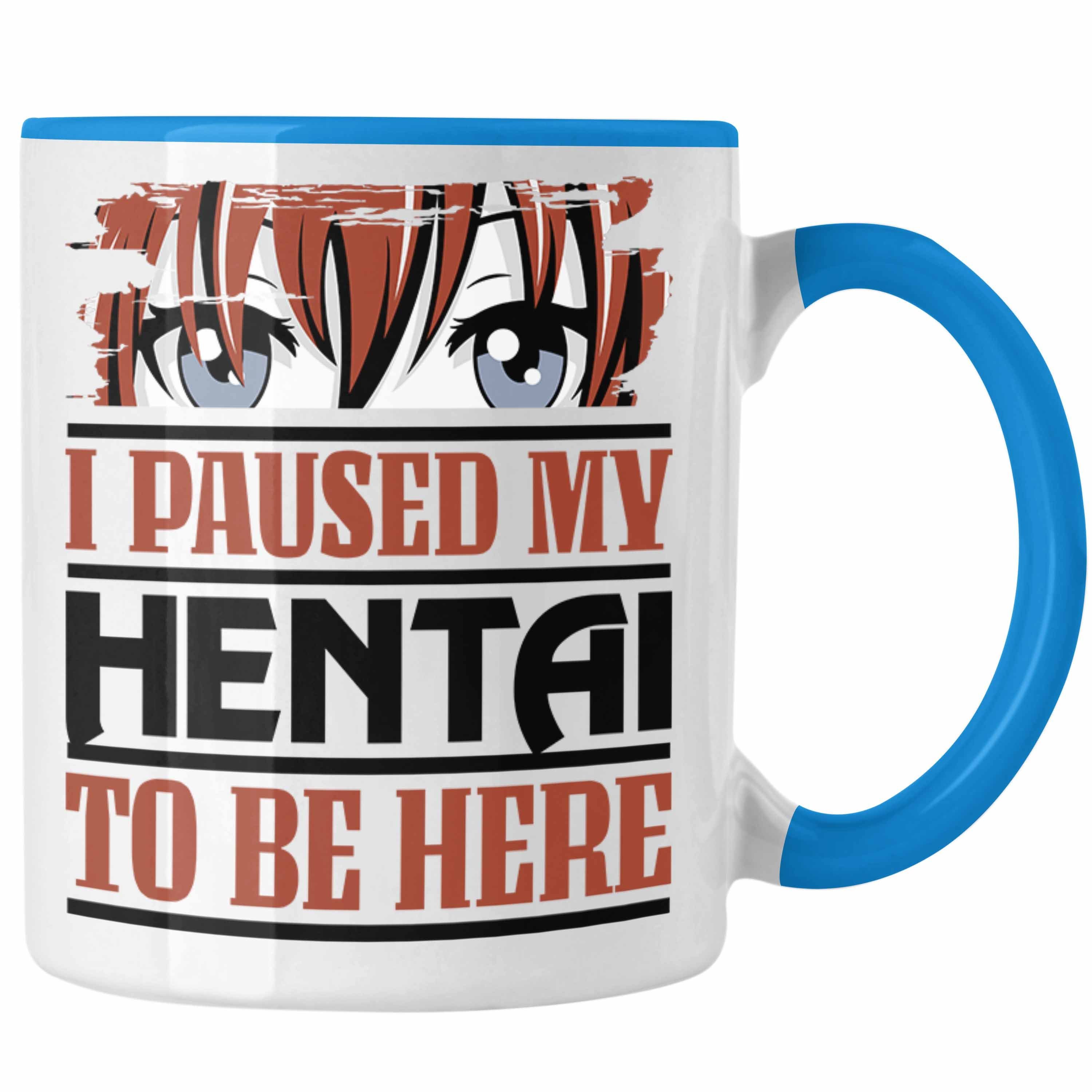 Trendation Geschenki Liebhaber To Paused Tasse I Here Hentai Blau Be Anime Tasse Geschenk My