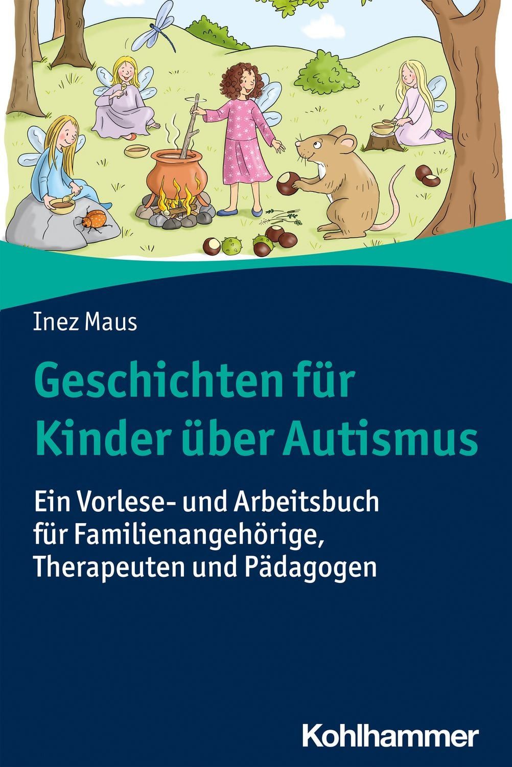 Geschichten für Kinder über Autismus / Inez Maus, Ein Vorlese- und Arbeitsbuch für Familienangehörige, Therapeuten und Pädagogen