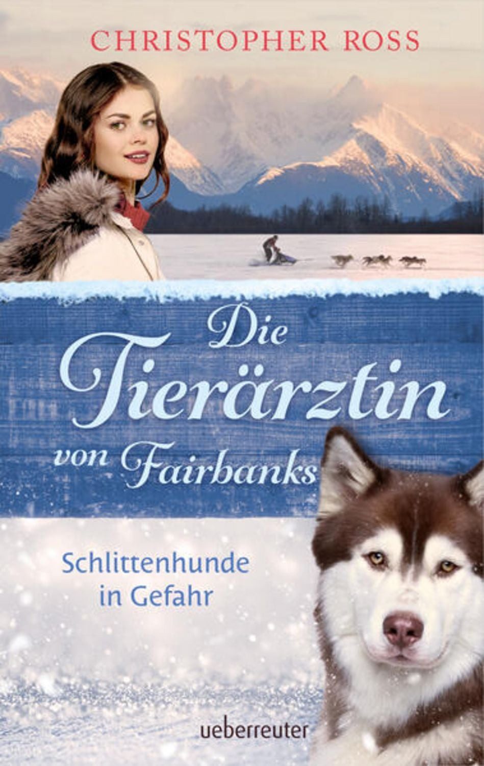 Die Tierärztin von Fairbanks - Schlittenhunde in Gefahr (Die Tierärzti / Christopher Ross