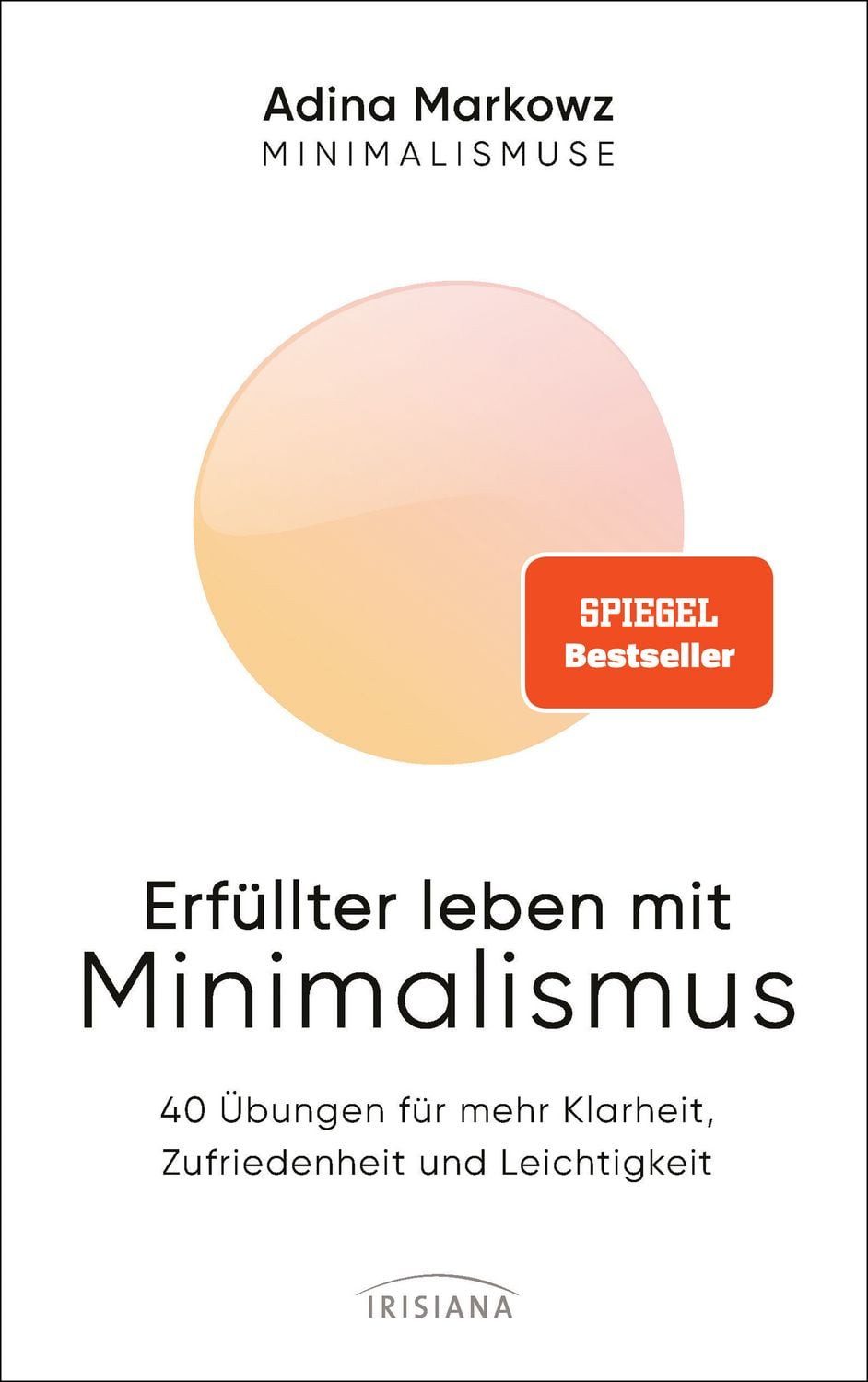 Erfüllter leben mit Minimalismus / Adina Markowz, SPIEGEL-Bestseller