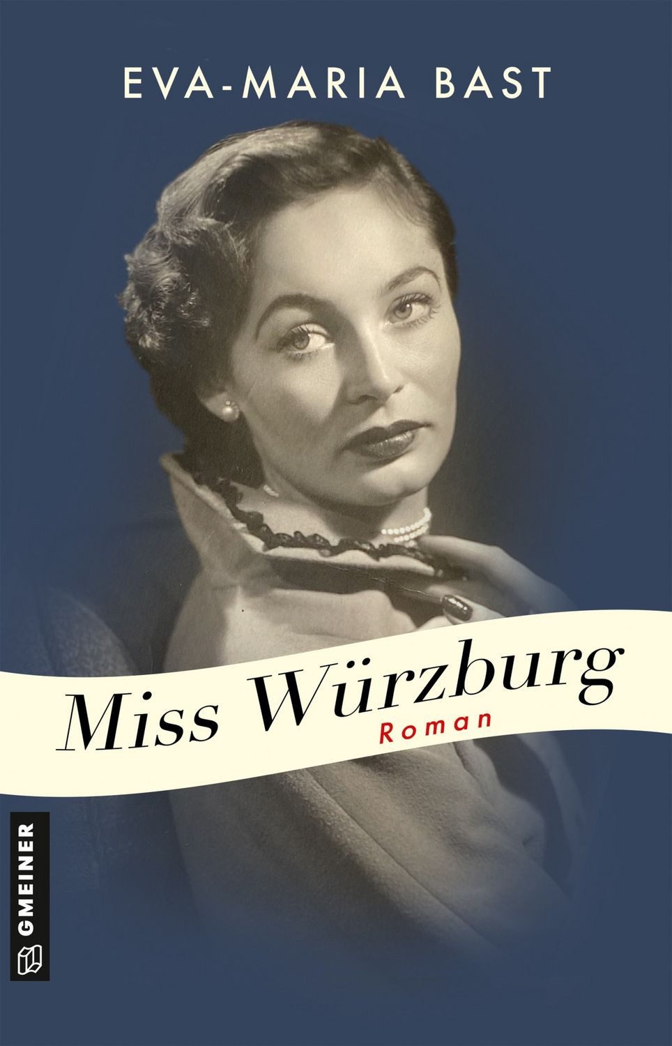 Miss Würzburg Roman / Eva-Maria Bast, Roman, X