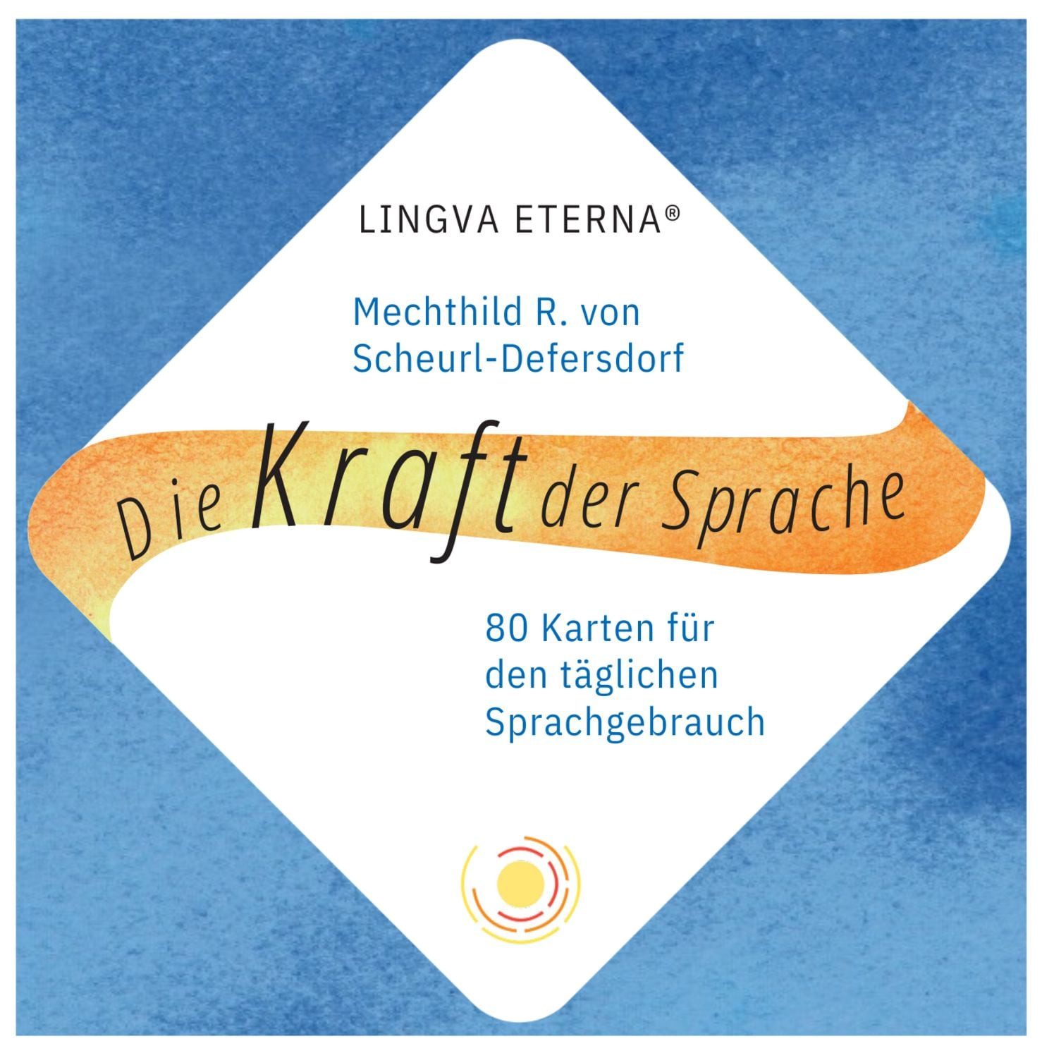 Die Kraft der Sprache - LINGVA ETERNA® / Mechthild R. Scheurl-Defersdorf