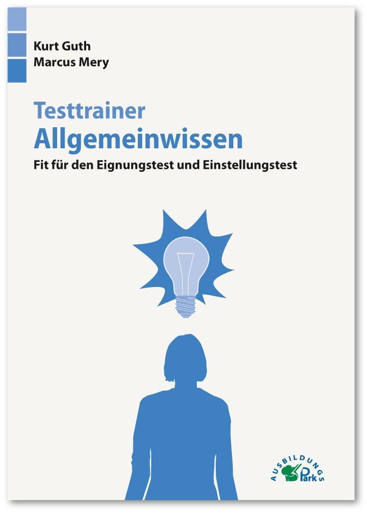 Testtrainer Allgemeinwissen Fit für den Eignungstest und Einstellungst / Kurt Guth, Marcus Mery, Fit für den Eignungstest und Einstellungstest, Politik, Wirtschaft, Geografie, Geschichte, Physik, Technik und mehr, Über 1.000 Fragen mit allen Lösungen und Erklärungen