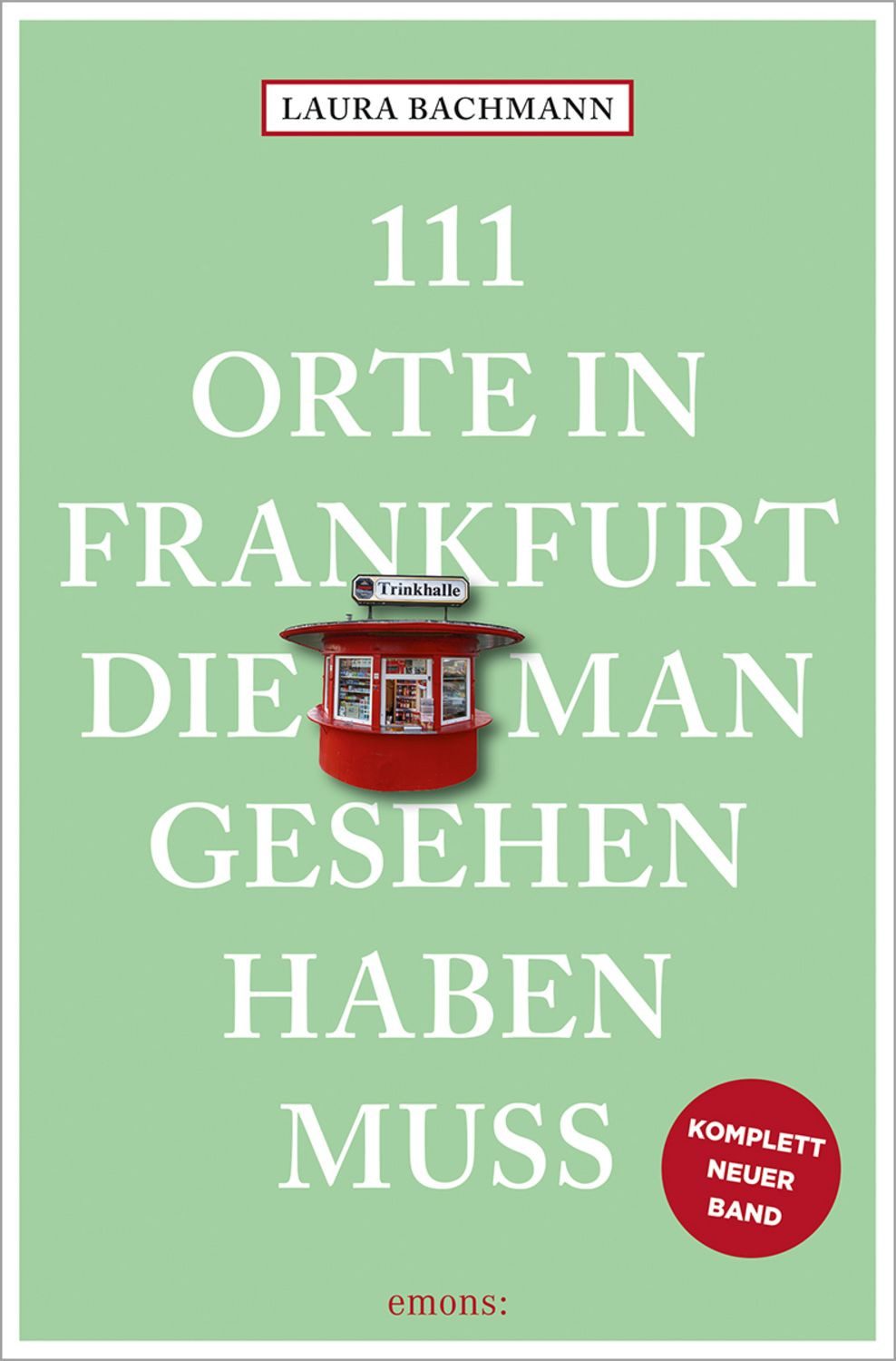 111 Orte in Frankfurt, die man gesehen haben muss / Laura Bachmann