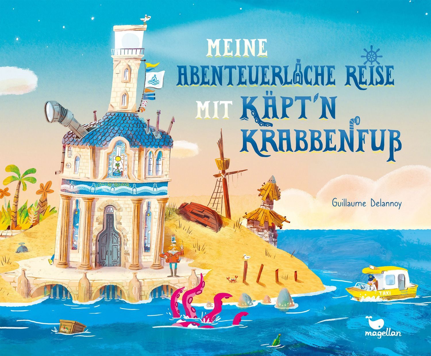 Meine abenteuerliche Reise mit Käpt'n Krabbenfuß / Guillaume Delannoy