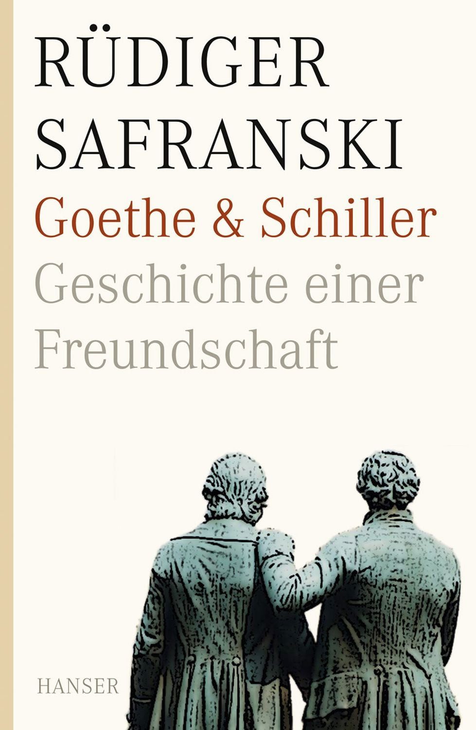 Goethe und Schiller. Geschichte einer Freundschaft / Rüdiger Safranski