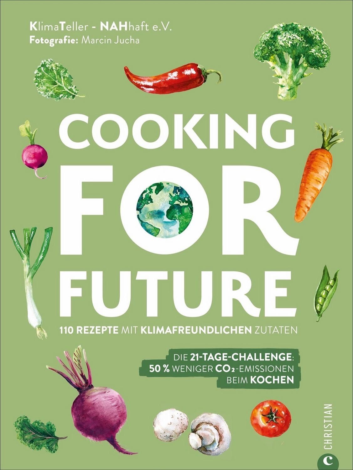 Cooking for Future 110 Rezepte mit klimafreundlichen Zutaten. Die 21-T / KlimaTeller, 110 Rezepte mit klimafreundlichen Zutaten. Die 21-Tage-Challenge: 50 % weniger CO2-Emissionen beim Kochen.