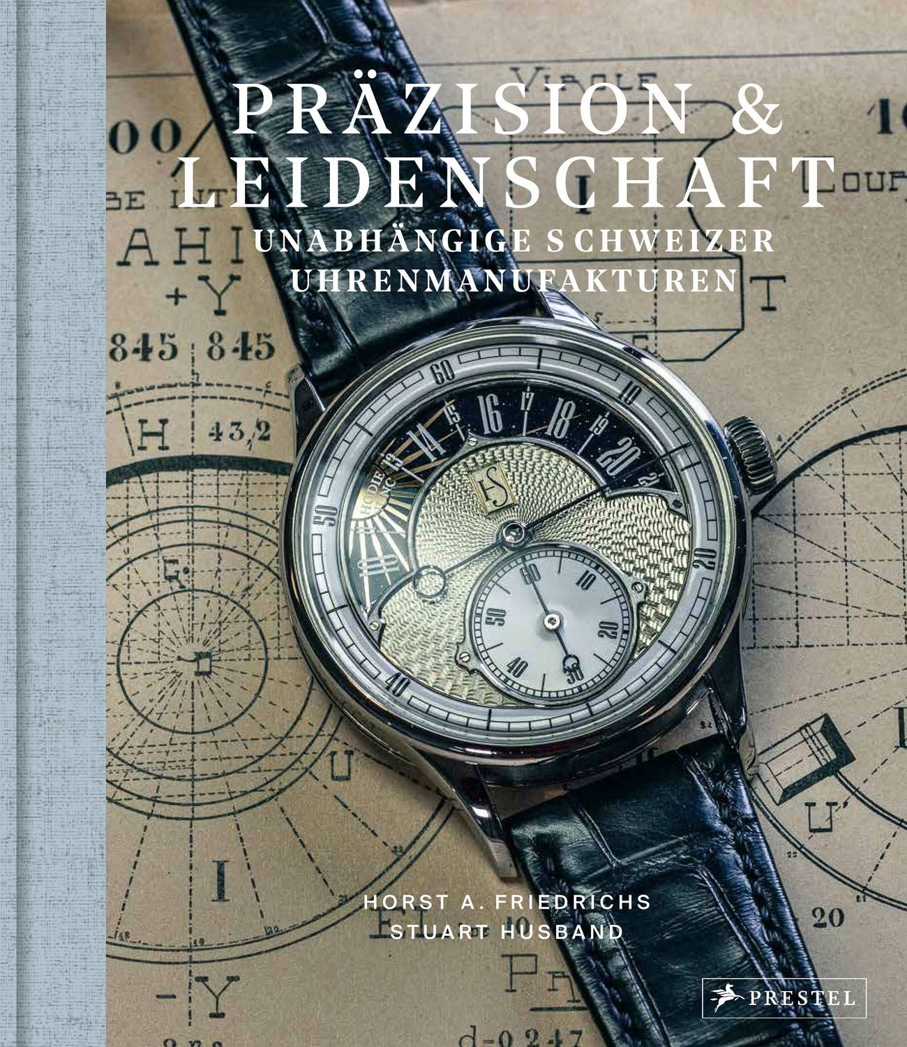 Präzision & Leidenschaft. Unabhängige Schweizer Uhrenmanufakturen / Horst A. Friedrichs, Stuart Husband