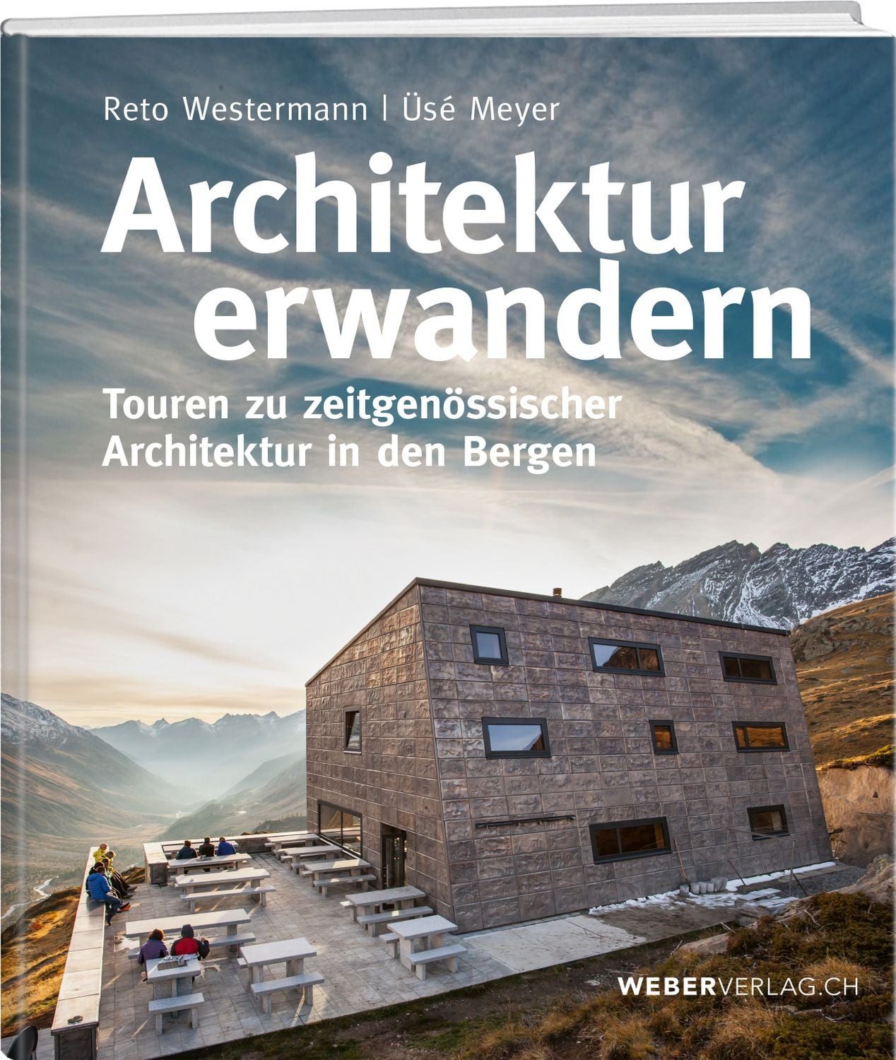 Architektur erwandern Touren zu zeitgenössischer Architektur in den Be / Reto Westermann, Üsé Meyer, Touren zu zeitgenössischer Architektur in den Bergen