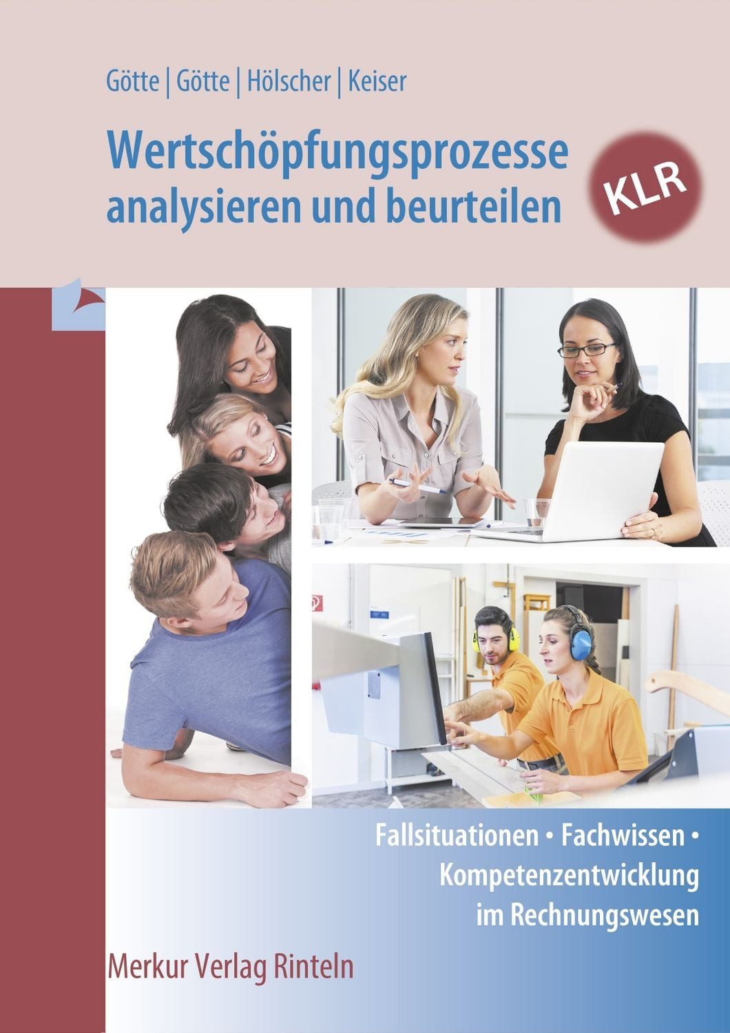 Wertschöpfungsprozesse analysieren und beurteilen - KLR / Anke Götte, Dirk Götte, Markus Hölscher, Matthias Keiser