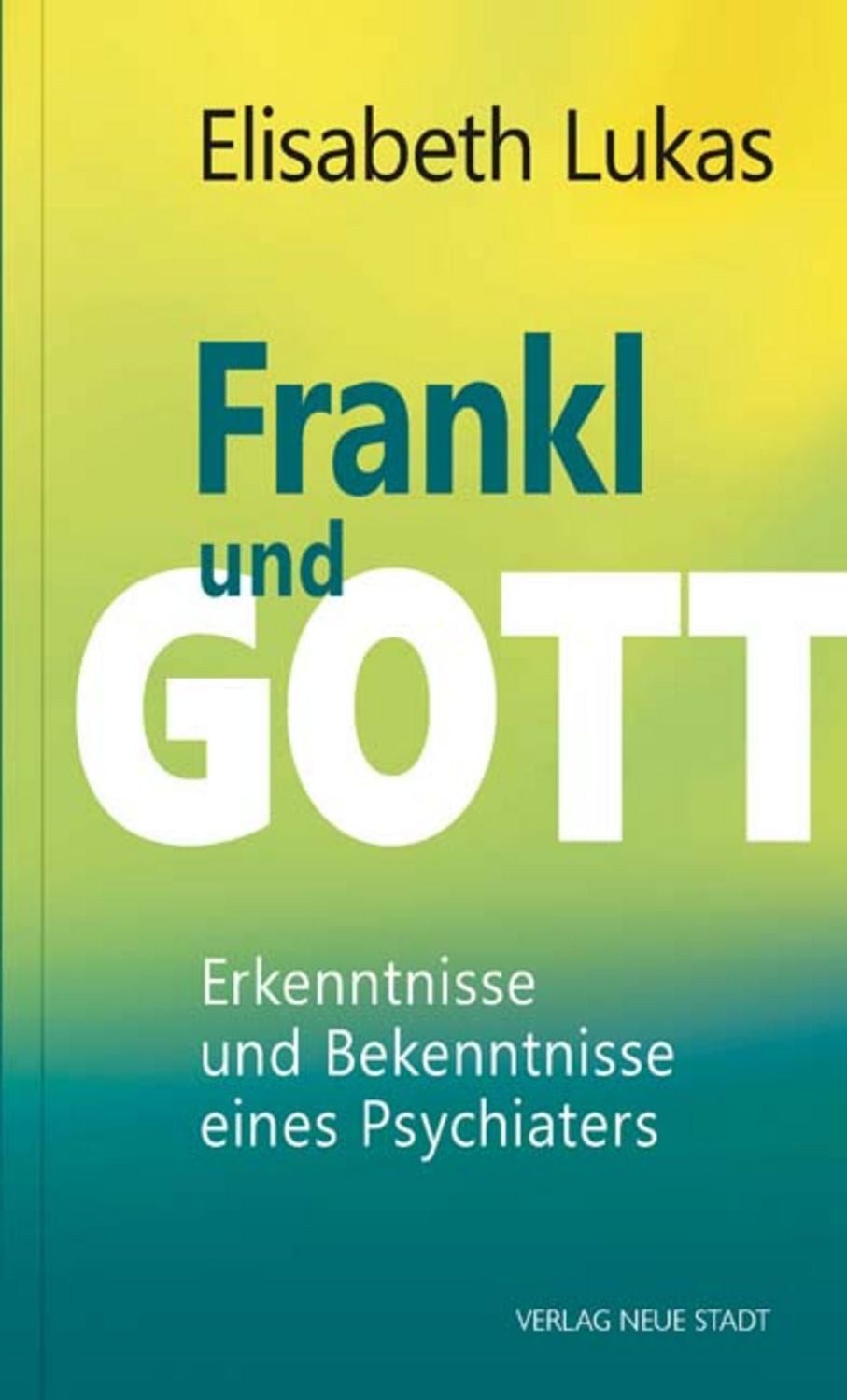 Frankl und Gott / Elisabeth Lukas