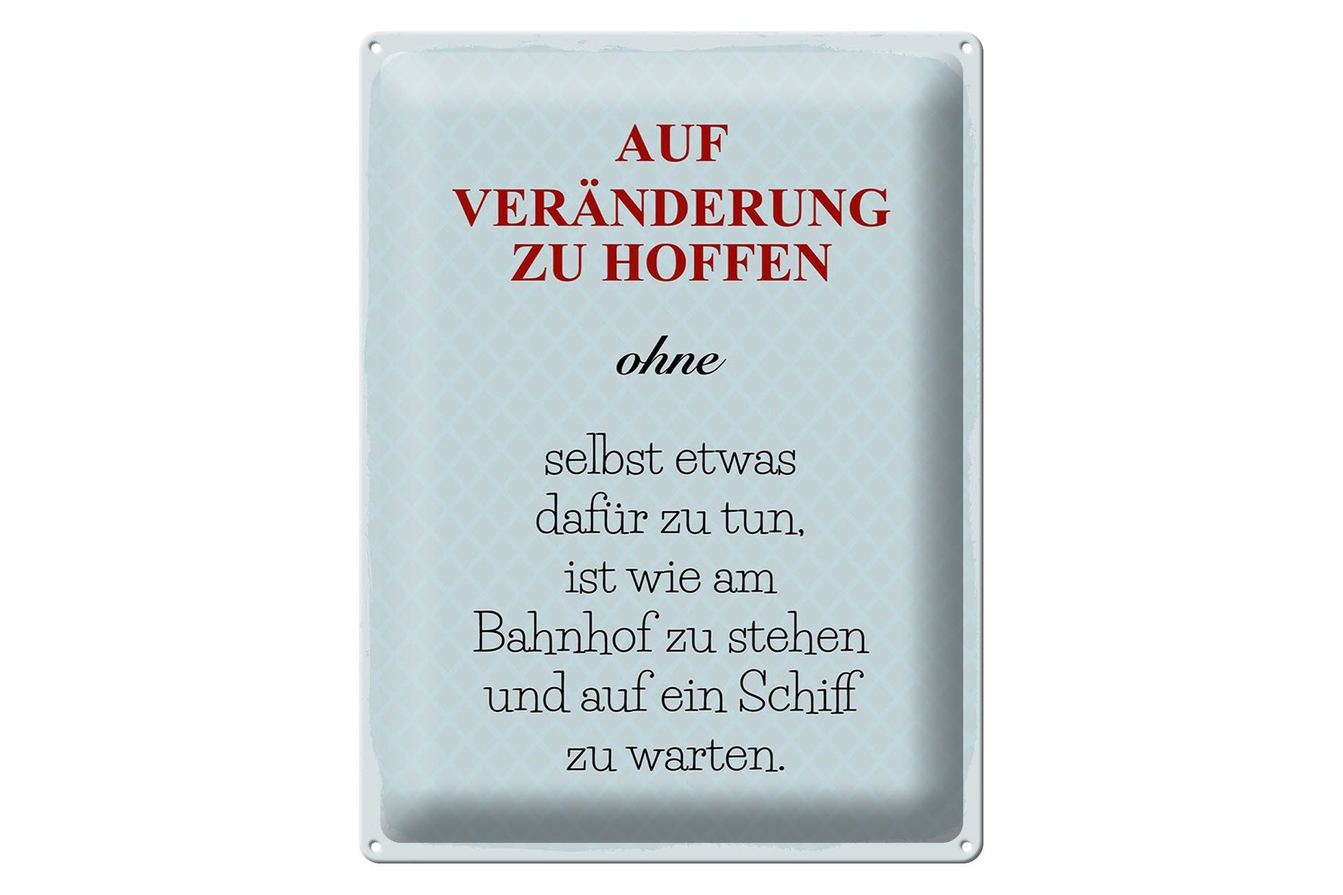 Metallschild Spruch 30x40 cm Auf Veränderung zu hoffen ohne selbst