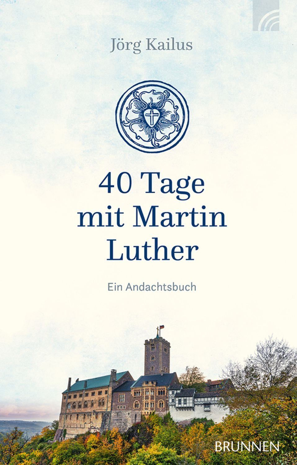 40 Tage mit Martin Luther / Jörg Kailus
