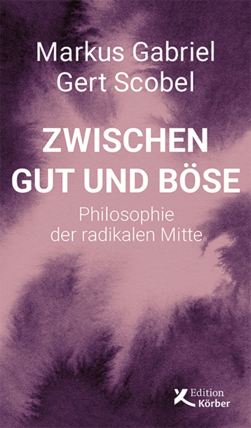 Zwischen Gut und Böse / Markus Gabriel, Gert Scobel