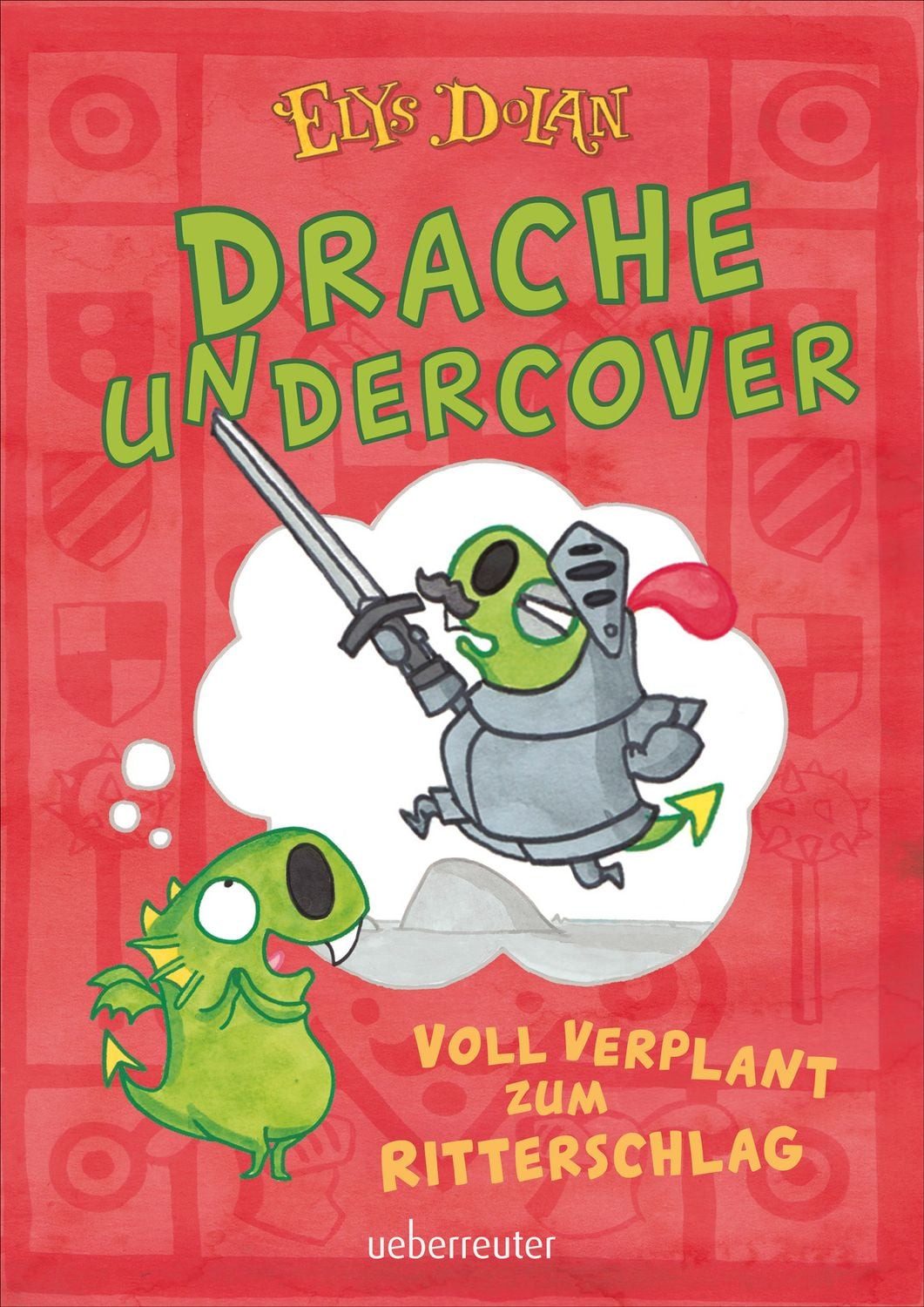 Drache undercover - Voll verplant zum Ritterschlag (Drache Undercover, / Elys Dolan