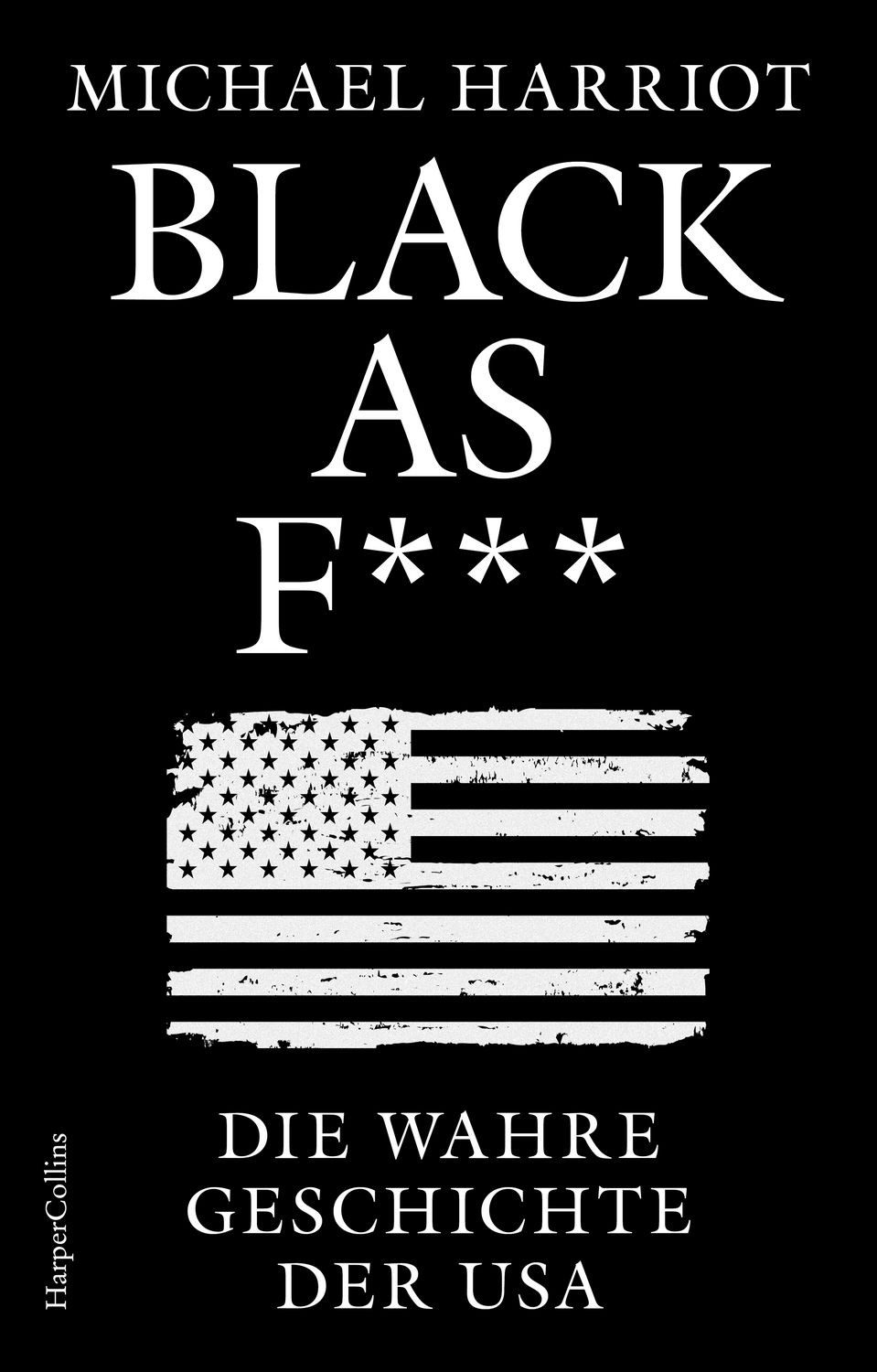Black As F***. Die wahre Geschichte der USA / Michael Harriot, Donald Trump, JD Vance, BLACK HISTORY, USA verstehen, Ibram X. Kendi, Geschichte des Rassismus USA, beste Buch Antirassismus, scharfsinnig