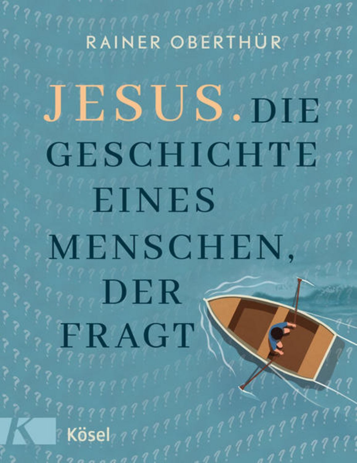 Jesus. Die Geschichte eines Menschen, der fragt / Rainer Oberthür