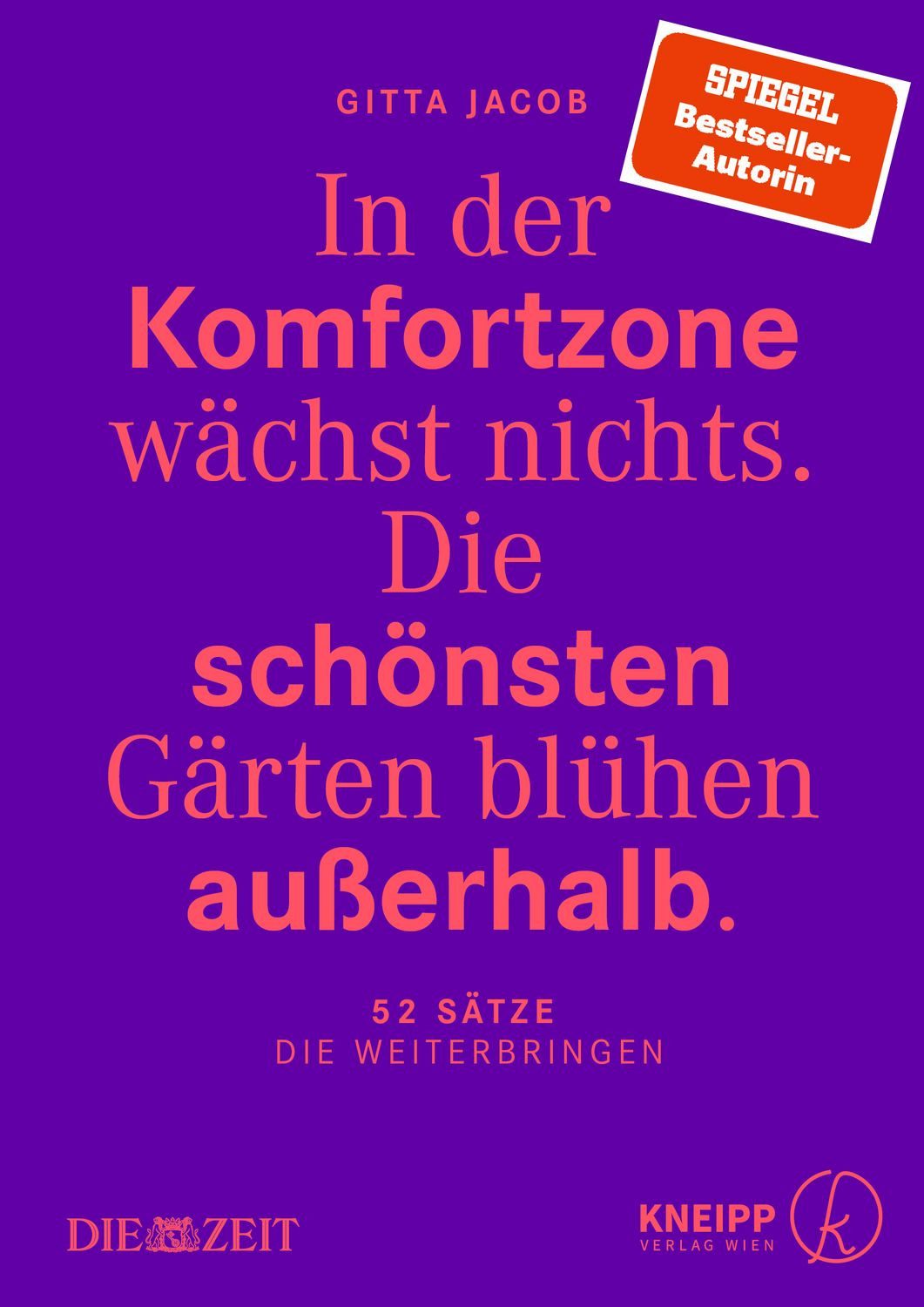 In der Komfortzone wächst nichts. Die schönsten Gärten blühen außerhal / Gitta Jacob, 52 Sätze, die weiterbringen