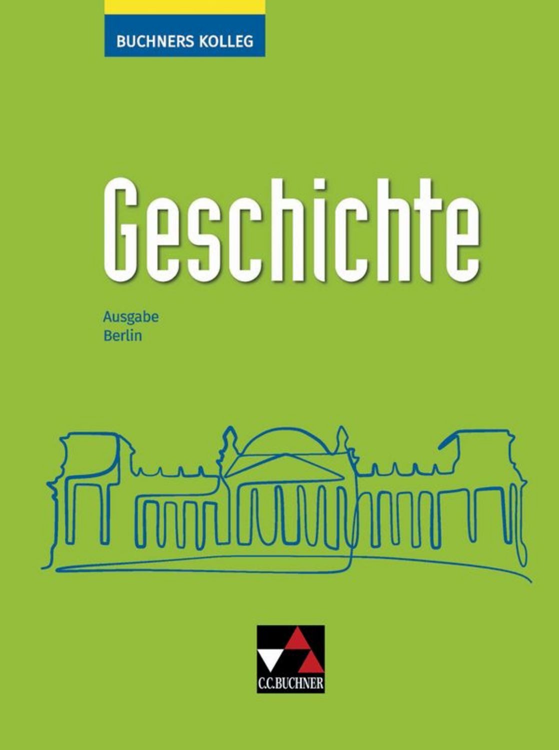 Buchners Kolleg Geschichte – Ausgabe Berlin / Buchners Kolleg Geschich / Boris Barth, Thomas Ahbe, Gerlind Kramer, Michael Mayer, Ulrich Nonn