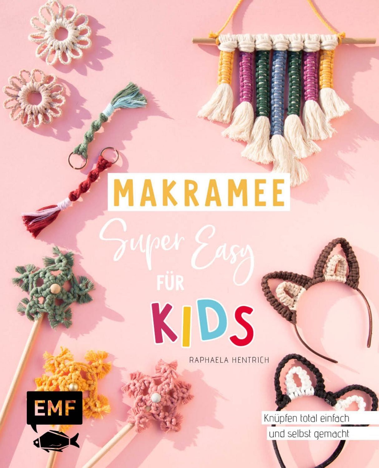 Makramee super easy – Für Kids / Raphaela Hentrich