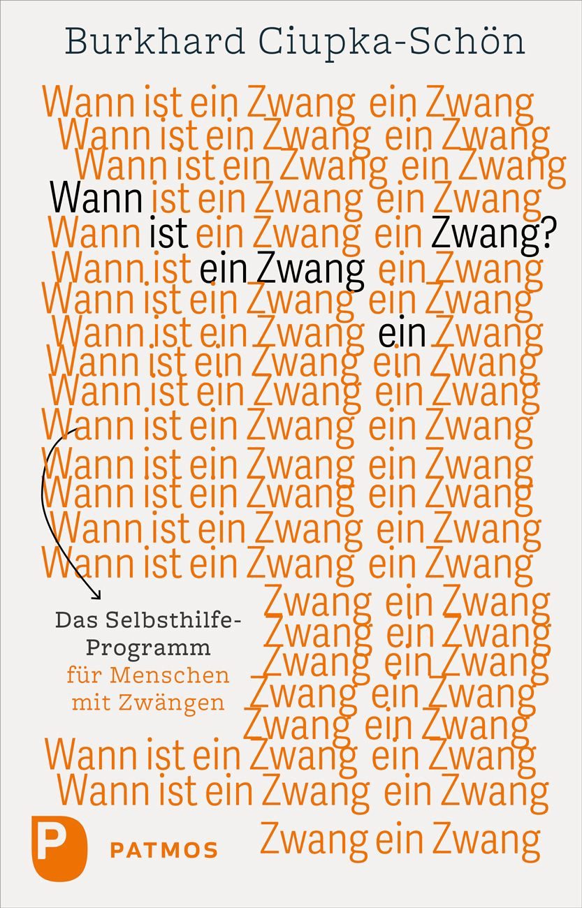 Wann ist ein Zwang ein Zwang / Burkhard Ciupka-Schön, Das Selbsthilfe-Programm für Menschen mit Zwängen