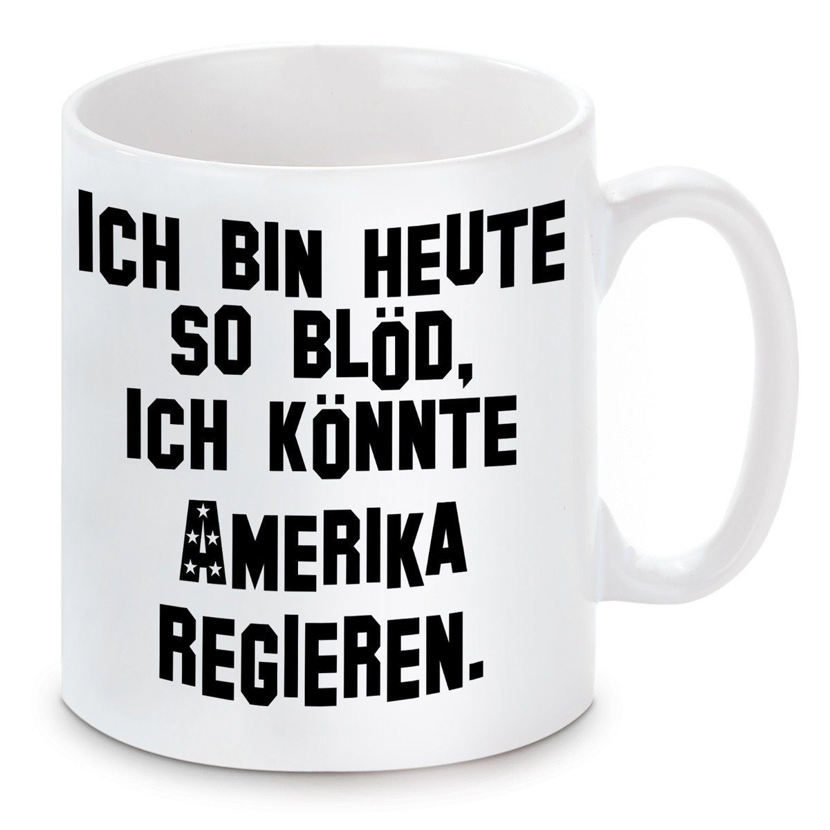 Herzbotschaft Tasse Kaffeebecher mit Motiv Ich bin heute so blöd, ich könnte Amerika, Keramik, Kaffeetasse spülmaschinenfest und mikrowellengeeignet