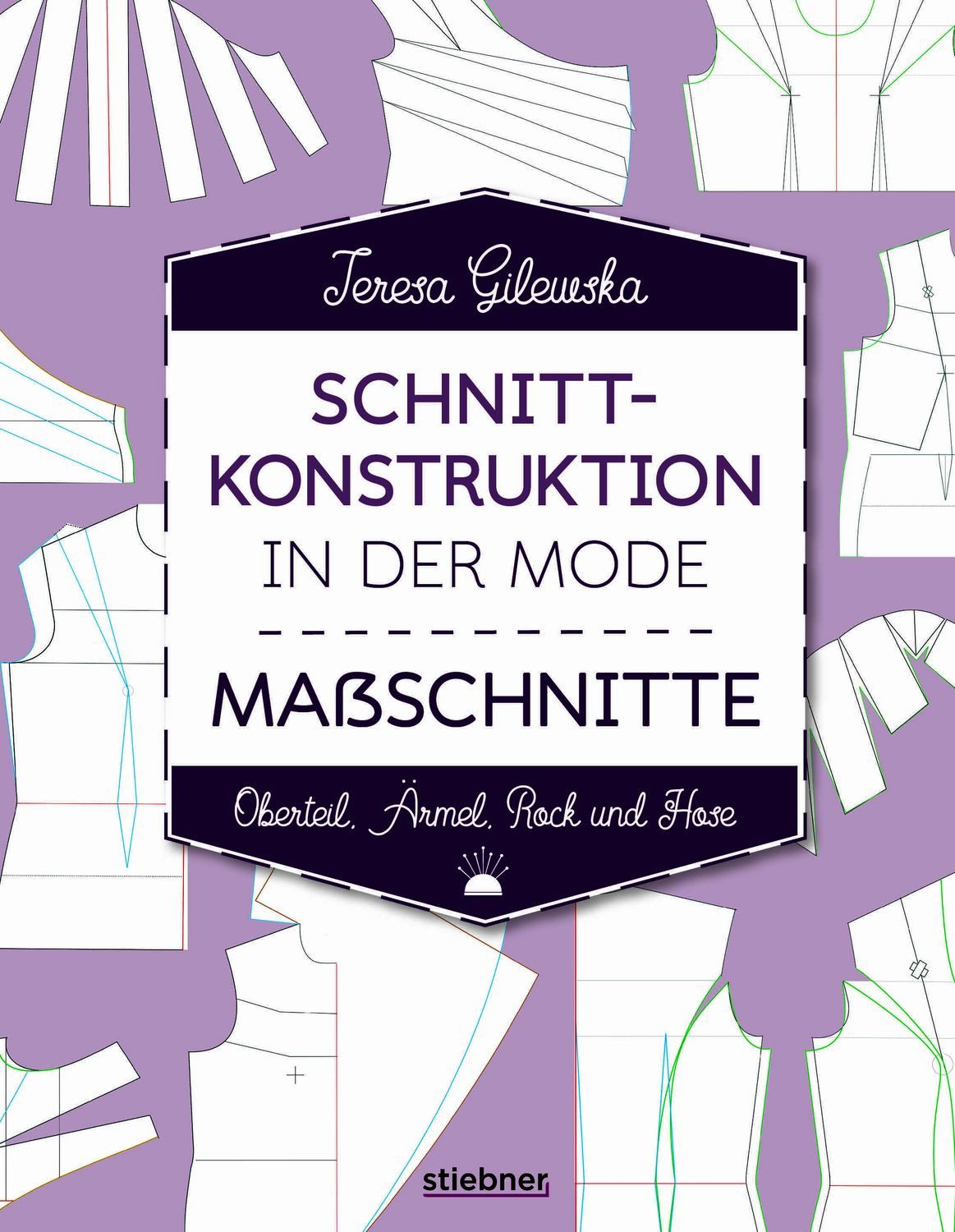 Schnittkonstruktion in der Mode - Maßschnitte Oberteil, Ärmel, Rock un / Teresa Gilewska