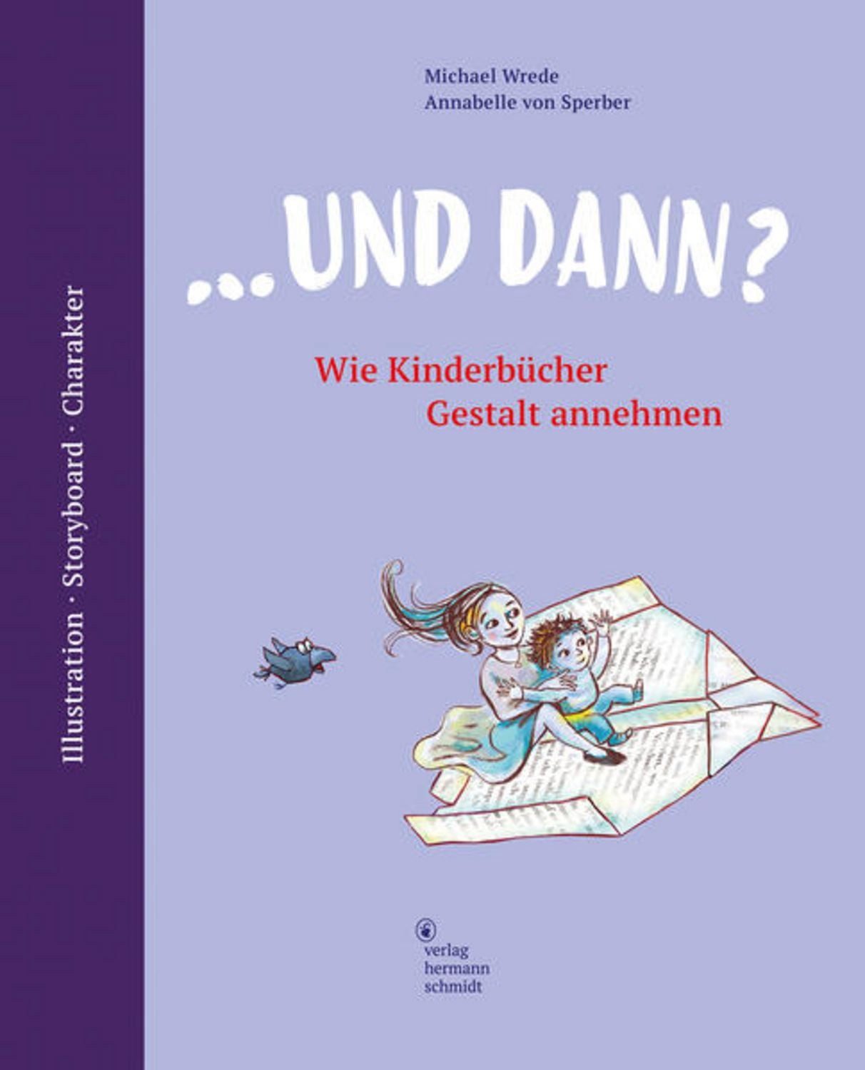 ... und dann? Wie Kinderbücher Gestalt annehmen / Michael Wrede, Annabelle Sperber