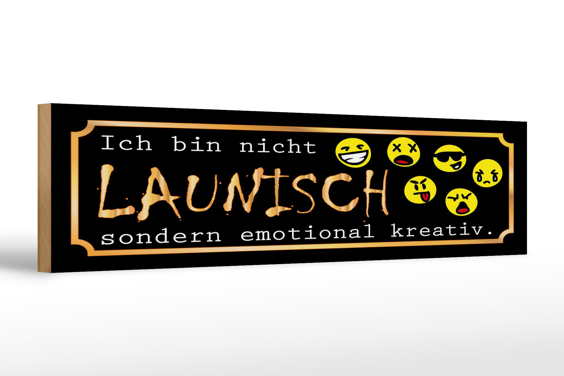 Holzbild Spruch 46x10 cm Bin nicht launisch sondern emotional kreativ