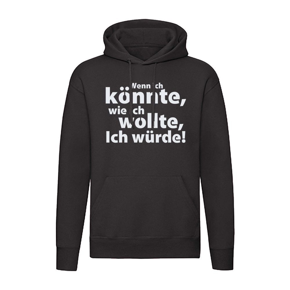 Hoodie Wenn ich könnte, wie ich wollte! Ich würde!