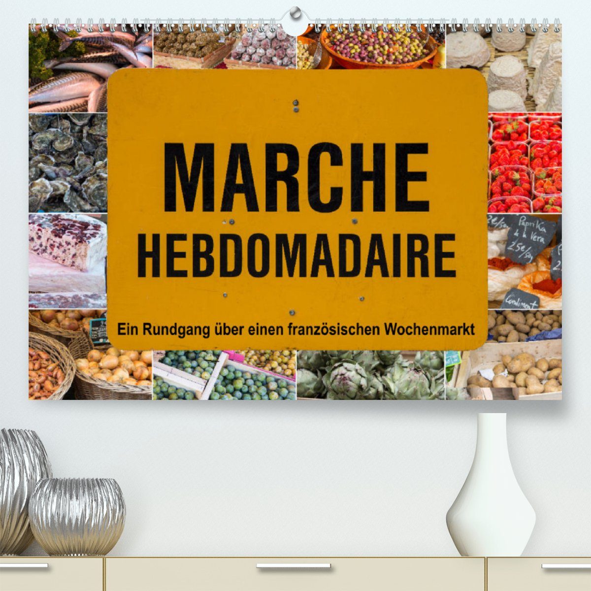 CALVENDO Wandkalender Marché hebdomadaire - Ein Rundgang über einen französischen Wochenmarkt (Premium, hochwertiger DIN A2 Wandkalender 2023, Kunstdruck in Hochglanz)