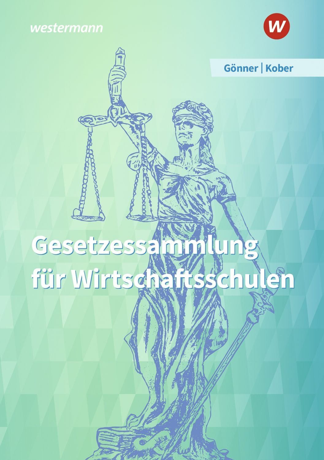 Gesetzessammlung für Wirtschaftsschulen / Martina Kober