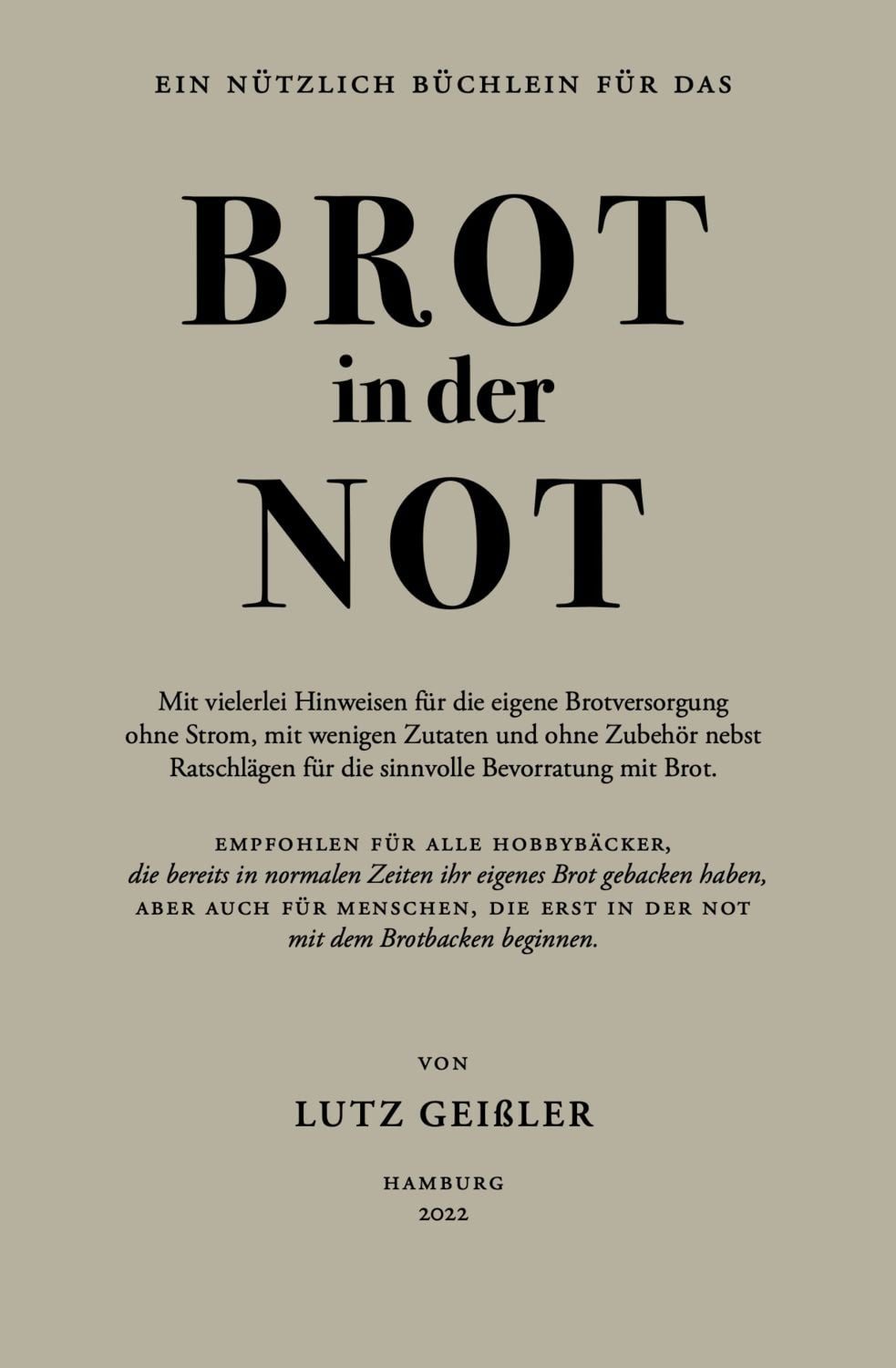 Brot in der Not / Lutz Geissler, Mit vielerlei Hinweisen für die eigene Brotversorgung ohne Strom, mit wenigen Zutaten und ohne Zubehör nebst Ratschlägen für die sinnvolle Bevorratung mit Brot.