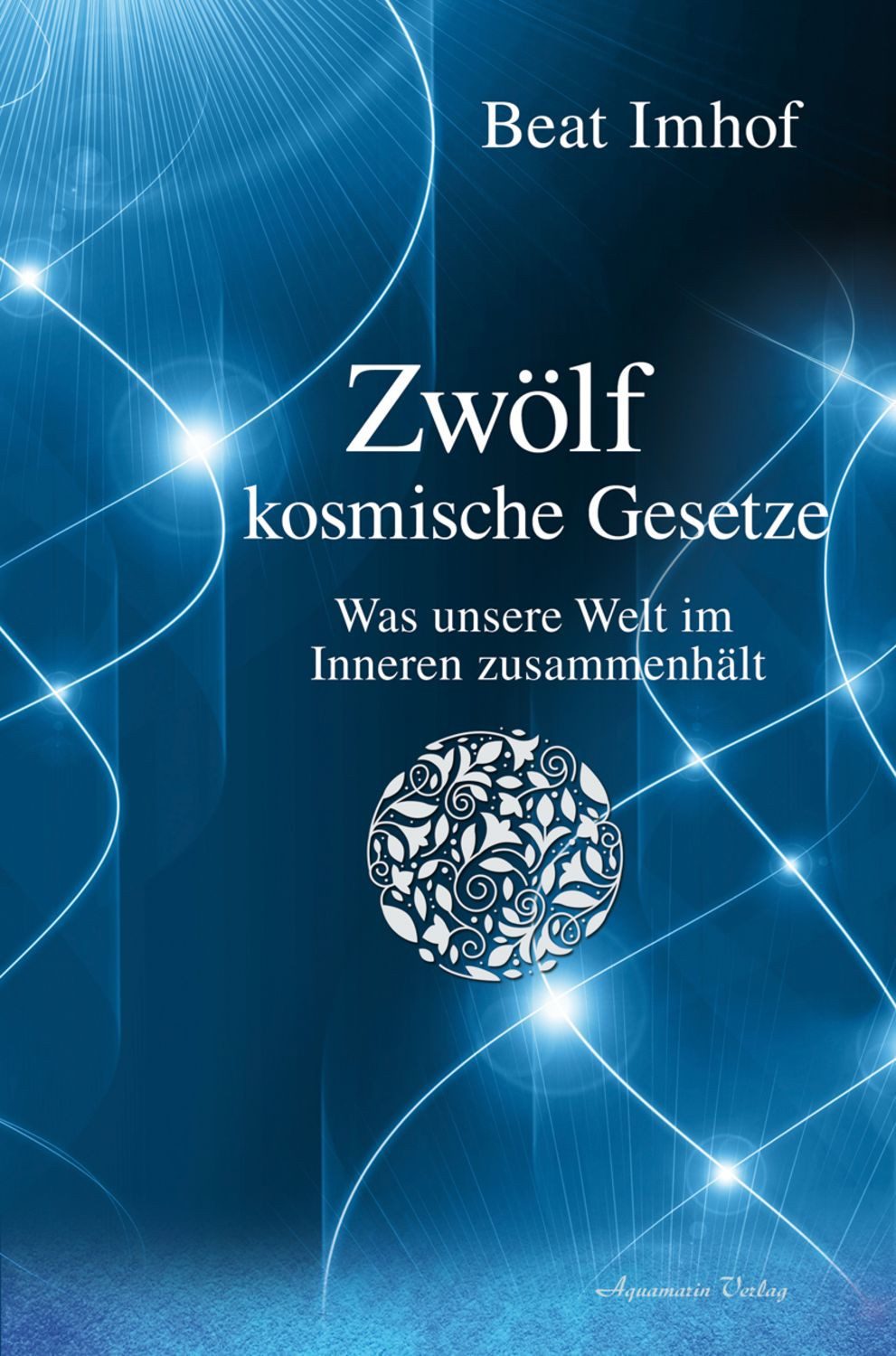 Zwölf kosmische Gesetze / Beat Imhof