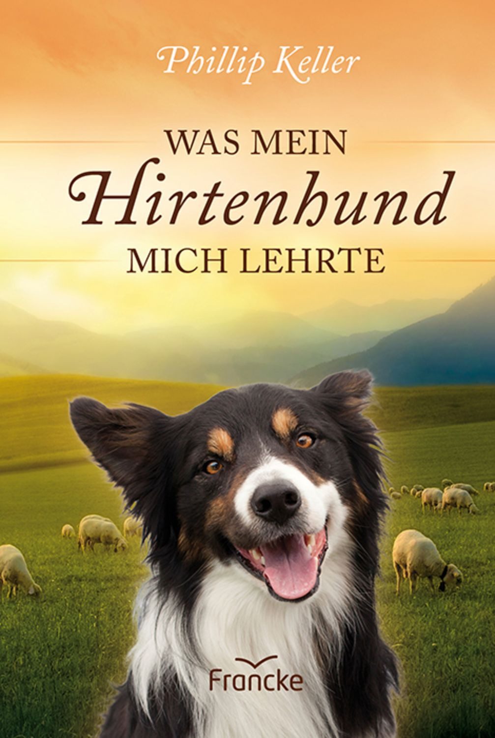 Was mein Hirtenhund mich lehrte / Phillip Keller