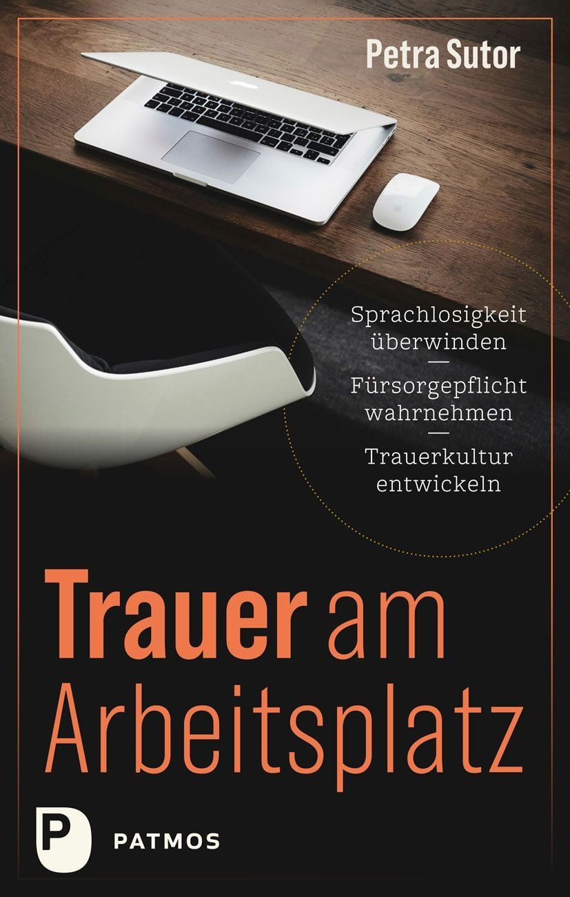 Trauer am Arbeitsplatz / Petra Sutor, Sprachlosigkeit überwinden - Fürsorgepflicht wahrnehmen - Trauerkultur entwickeln