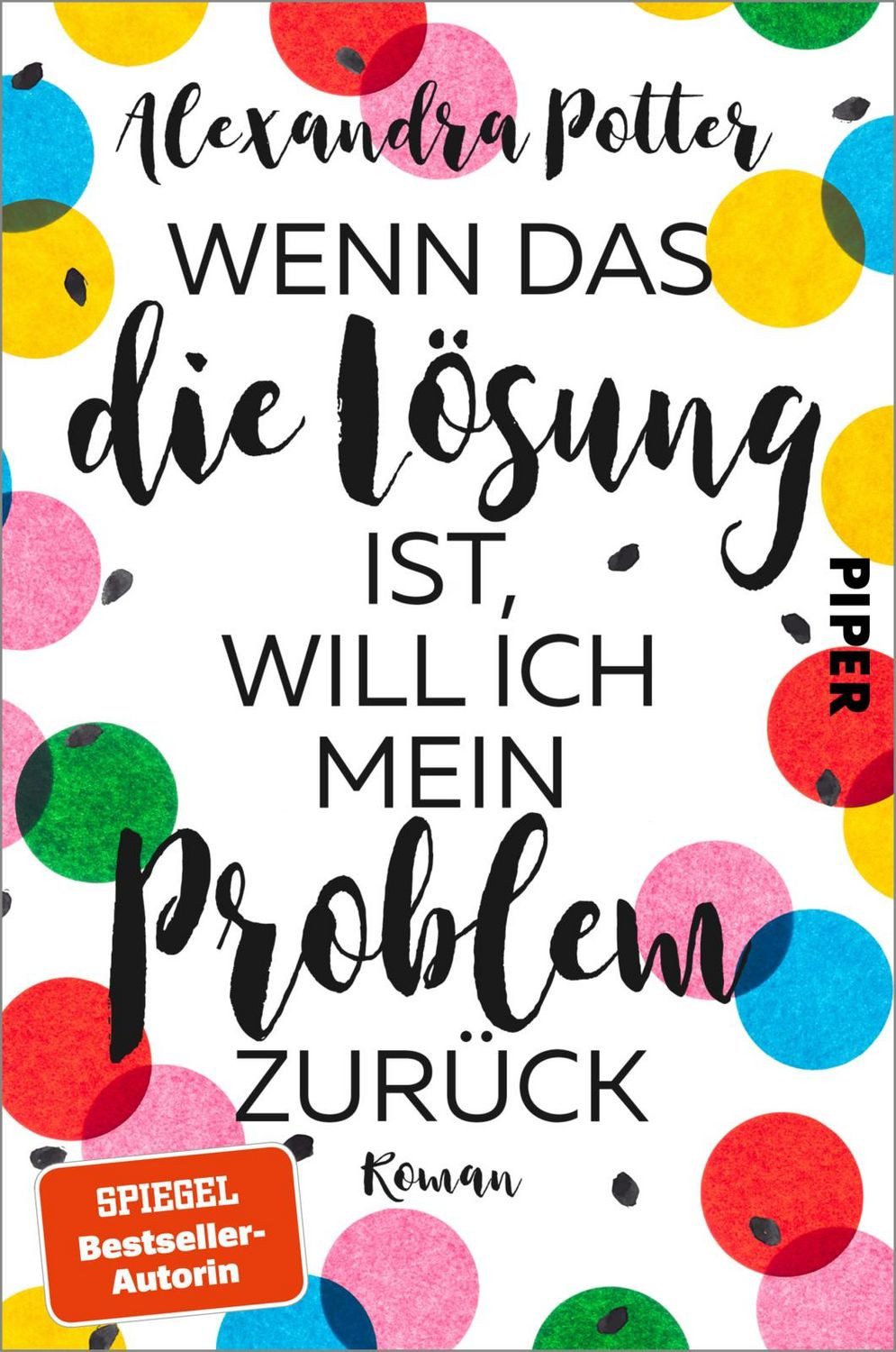 Wenn das die Lösung ist, will ich mein Problem zurück / Alexandra Potter, SPIEGEL-Bestseller